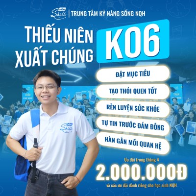 KHÓA HỌC HÈ KỸ NĂNG SỐNG DUY NHẤT 2025 – THIẾU NIÊN XUẤT CHÚNG K06