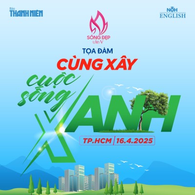 Hệ Thống Giáo Dục NQH Đồng Hành CUỘC THI “SỐNG ĐẸP” Lần V – CÙNG XÂY DỰNG CUỘC SỐNG XANH